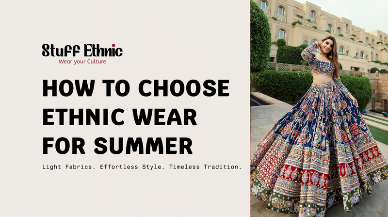 How to Choose Ethnic Wear for Summer in India