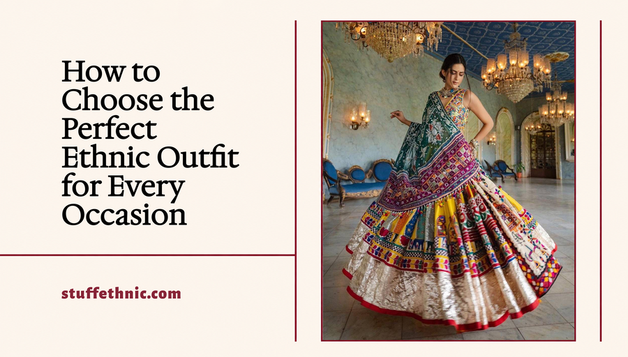 How to Choose the Perfect Ethnic Outfit for Every Occasion